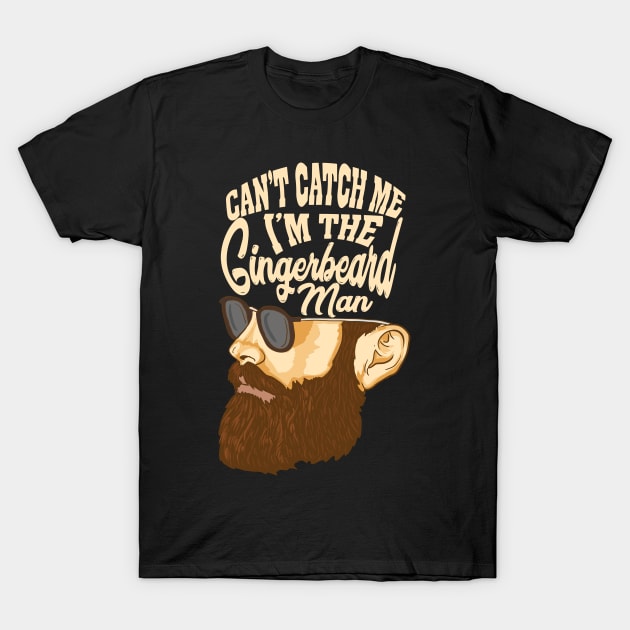 Can't Catch Me I'm The Gingerbeard Man T-Shirt by maxdax